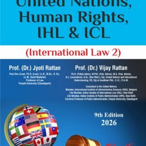 UNITED NATIONS, HUMAN RIGHTS, IHL & ICL (International Law 2) by Dr. Jyoti Rattan and Dr. Vijay Rattan – 9th Edition 2026
