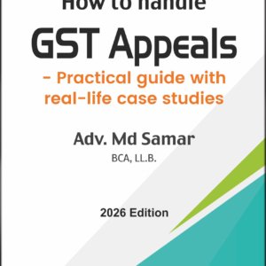 How to handle GST Appeals by Adv. MD SAMAR -1st Edition 2026