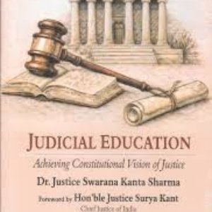 Judicial Education: Achieving Constitutional Vision of Justice by Dr. Justice Swarana Kanta Sharma Edition 2026