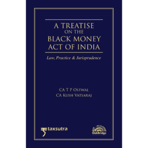 A Treatise on the Black Money Act of India – Law Practice & Jurisprudence by CA T P Ostwal and CA Kush Vatsaraj – 1st Edition 2026