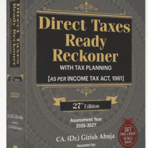 Direct Taxes Ready Reckoner with Tax Planning (As per Income Tax Act, 1961) by Dr. Girish Ahuja & CA (Adv.) Rahul Agarwal – 27th Edition 2026