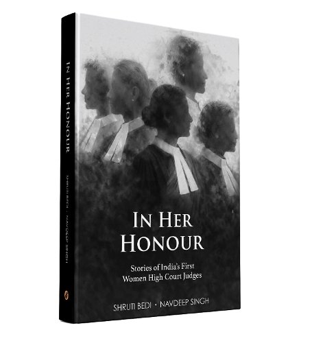 In Her Honour : Stories of India’s First Women High Court Judges by Shruti Bedi and Navdeep Singh - 1st Edition 2026