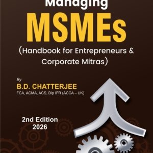 Managing MSMEs (Handbook for Entrepreneurs & Corporate Mitras) by B.D. Chatterjee