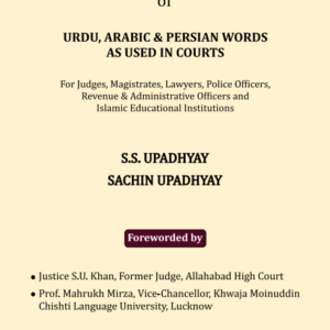 Dictionary of Urdu, Arabic and Persian Words as under in Courts by S S Upadhyay & Sachin Upadhyay – 2nd Edition 2024