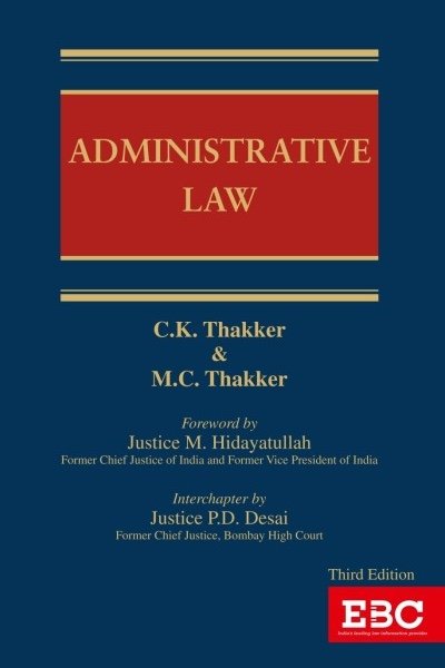 Administrative Law by C K Thakker, M C Thakker 3rd Edition, 2025