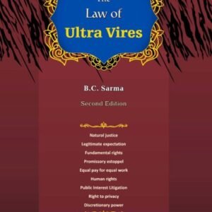 Law of Ultra Vires by B C Sarma – 2nd Edition 2021