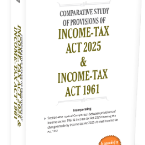 Comparative Study of Provisions of Income Tax Act 2025 & Income Tax Act 1961 By Taxmann – 2nd Edition 2026
