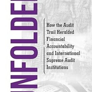 UNFOLDED – How the Audit Trail Heralded Financial Accountability and International Supreme Audit Institutions by P Sesh Kumar
