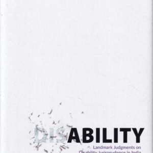 Disability Landmark Judgments on Disability Jurisprudence in India by Navdeep Singh and Shruti Bedi