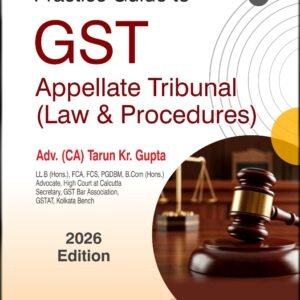 Practice Guide to GST Appellate Tribunal (Law and Procedures) by Adv CA Tarun KR Gupta – Edition 2026