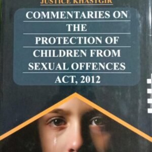 Commentaries on the POCSO (Protection of Children from Sexual Offences) Act, 2012 by Justice Khastagir – 1st Edition 2026