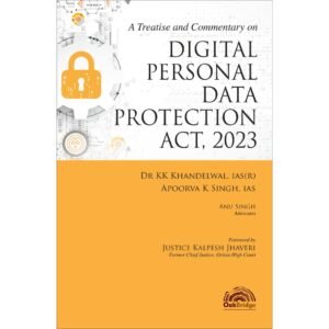 A Treatise and Commentary on Digital Personal Data Protection Act, 2023 by Dr K K Khandelwal and Apoorva Kumar Singh – Edition 2026