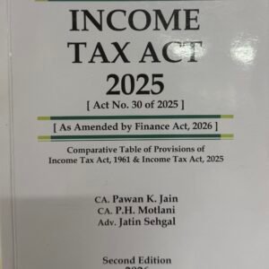 Income Tax Act 2025 (As Amended by New Finance Act) by Jain and Motlani – 2nd Edition 2026