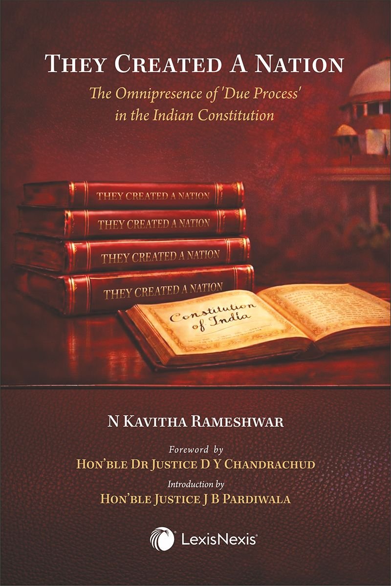 They Created A Nation (The Omnipresence of Due Process in the Indian Constitution) by N Kavitha Rameshwar - Edition 2026