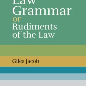 A Law Grammar or Rudiments of the Law, 8th Edn. (Indian Economy Reprint) By Giles Jacob
