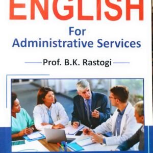 English for Administrative Services by B K Rastogi – 21st Revised Enlarged Edition 2024 (October)