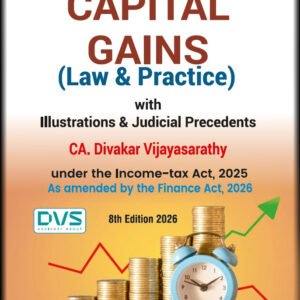 Capital Gains – Law and Practice with Illustrations & Judicial Precedents by CA Divakar Vijayasarathy – 8th Edition 2026