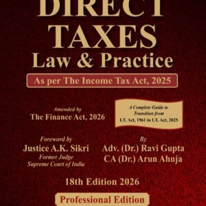 Direct Taxes Law & Practice by Adv. (Dr.) Ravi Gupta & CA (Dr.) Arun Ahuja – 18th Edition 2026