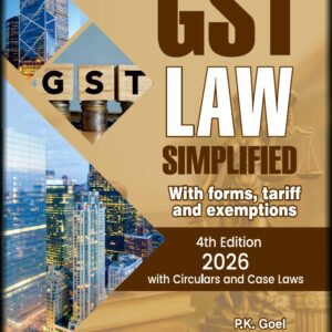 GST Law Simplified by P K Goel, Kishori Lal and Pawan Kumar Rastogi – 4th Edition 2026