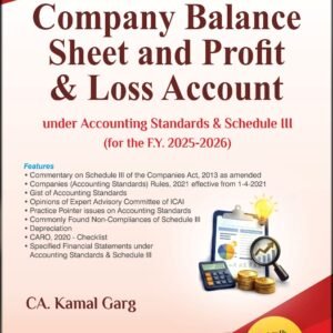 Company Balance Sheet and Profit & Loss Account under Accounting Standards & Schedule III (for the F. Y. 2025-2026) by CA Kamal Garg – 13th Edition 2026