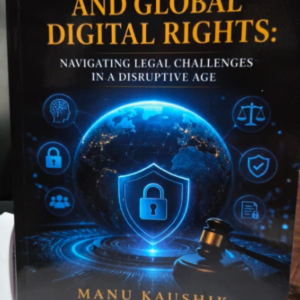 AI, Data Privacy and Global Digital Rights : Navigating Legal Challenges in a Disruptive Age by Manu Kaushik – 1st Edition 2026