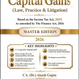 Capital Gains (Law, Practice and Litigation) by CA. (Dr.) Akash Garg – 1st Edition 2026