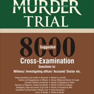 Murder Trial – 8000 Suggested Cross Examination Questions by Kush Kalra – Edition 2026