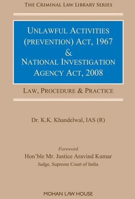 Unlawful Activities (Prevention) Act, 1967 and National Investigation Agency Act,2008 Law, Procedure and Practice by K K Khandelwal (IAS) - 1st Edition 2026