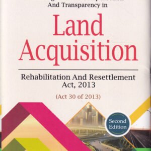 A Classic Commentary on The Right to Fair Compensation and Transparency in Land Acquisition Rehabilitation and Resettlement Act 2013 | Aggarwala | 2nd Edition 2026