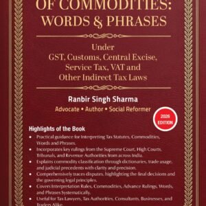 Interpretation of commodities : Words & Phrases Under GST,Customs,Central Excise ,Service Tax, VAT and Other Indirect Tax Laws | Ranbir Singh Sharma | Edition 2026
