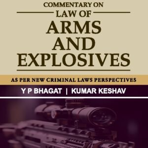 Commentary on Law of Arms and Explosives | Y.P. Bhagat | Edition 2026