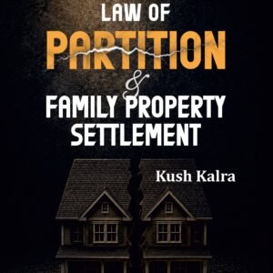 Classic Commentary on Law of Partition & Family Property Settlement | kush kalra | Ed. 2026