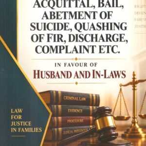 DIGEST ON ACQUITTAL , BAIL , ABETMENT OF SUICIDE , QUASHING OF FIR , DISCHARGE , COMPLAINT ETC. IN FAVOUR OF HUSBAND AND IN-LAWS | ANOOPAM MODAK |1st Edn. 2027