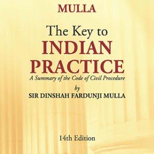 Mulla The Key to Indian Practice | A Summary of the Code of Civil Procedure | 14th Edition, 2026